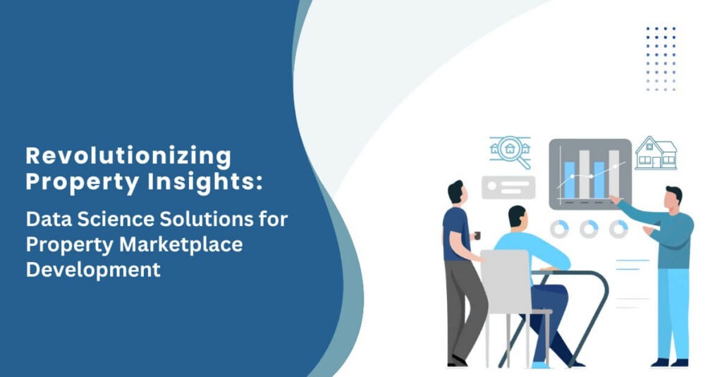 Revolutionizing Property Insights Data Science Solutions for Real