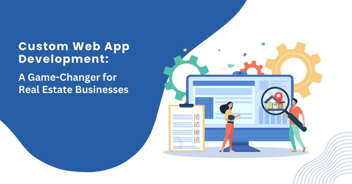 Custom Web App Development for Real Estate Businesses