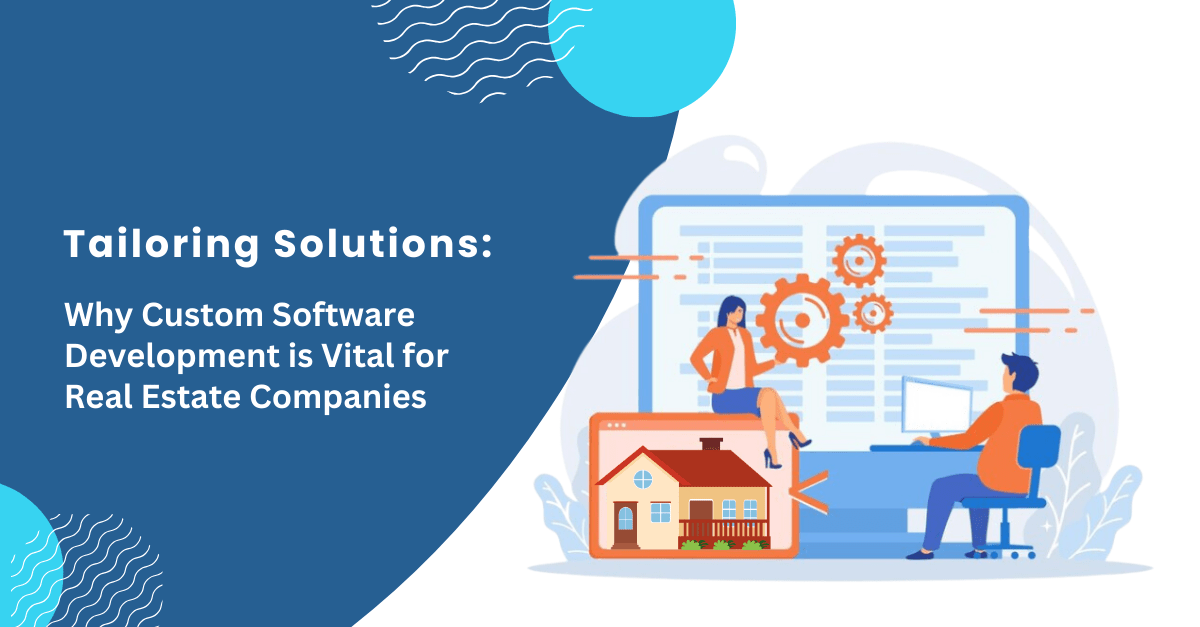 Custom Software Development is Vital for Real Estate Companies