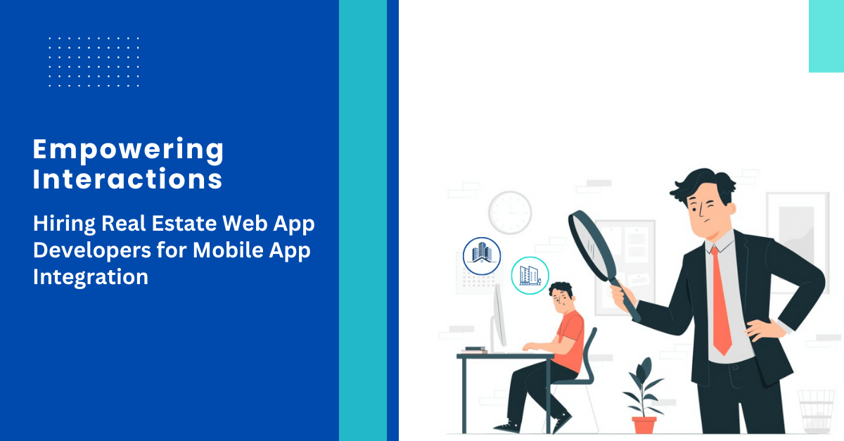 Hiring Real Estate Web App Developers for Mobile App Integration