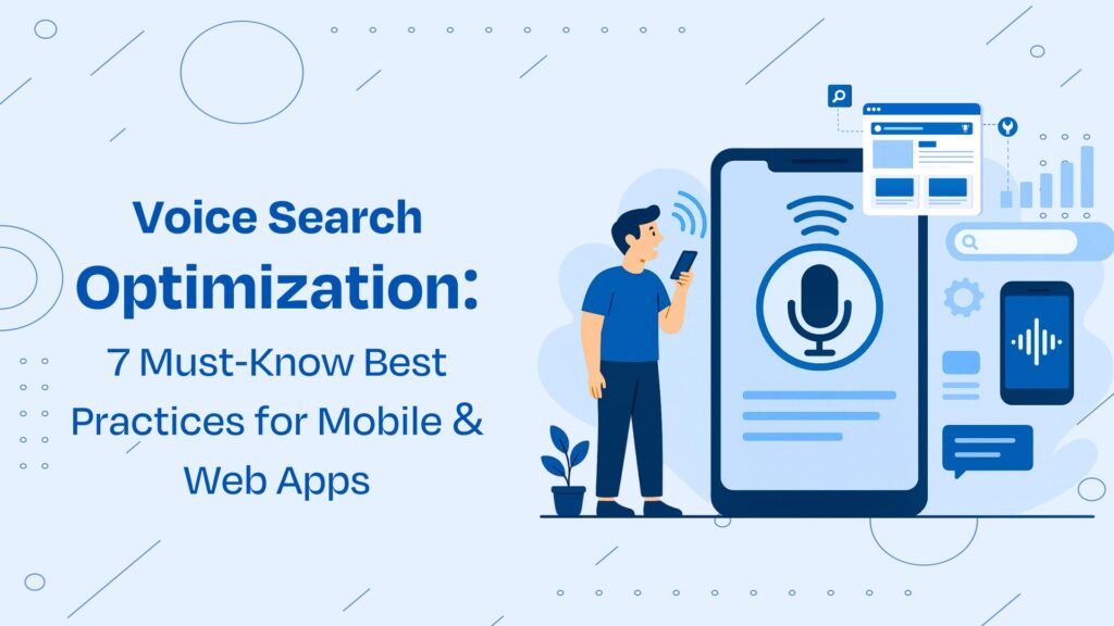 Voice Search Optimization: 7 Must-Know Best Practices for Mobile & Web Apps