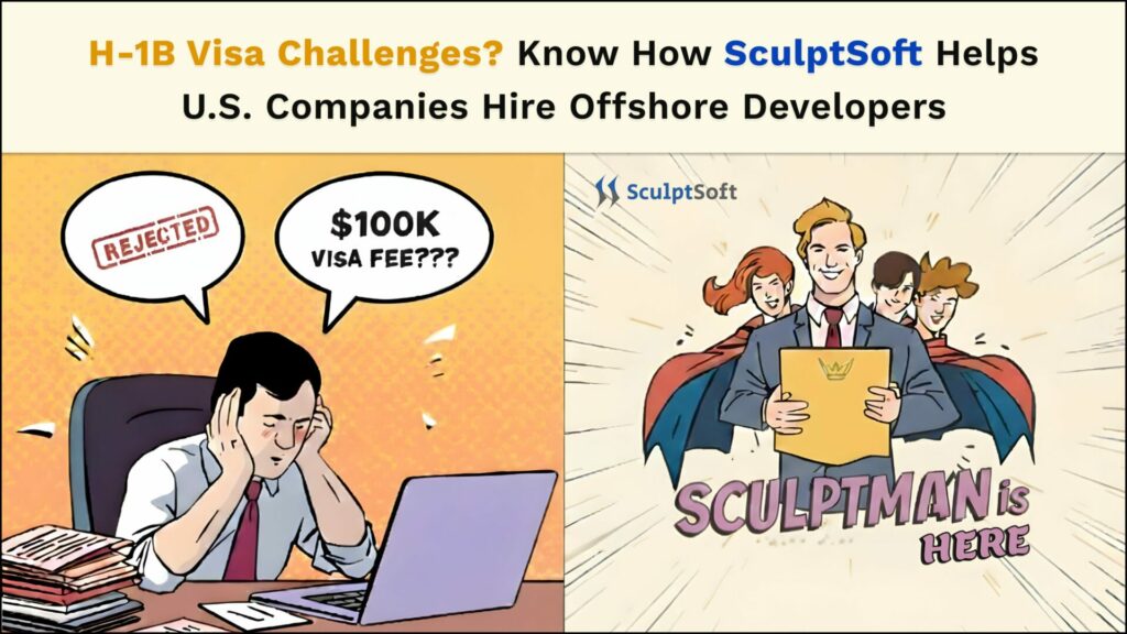 H-1B Visa Challenges? Know How SculptSoft Helps U.S. Companies Hire Offshore Developers